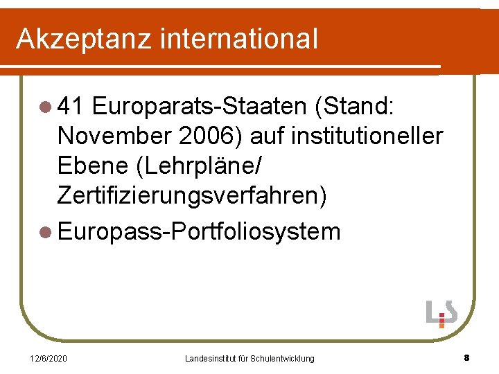Akzeptanz international l 41 Europarats-Staaten (Stand: November 2006) auf institutioneller Ebene (Lehrpläne/ Zertifizierungsverfahren) l
