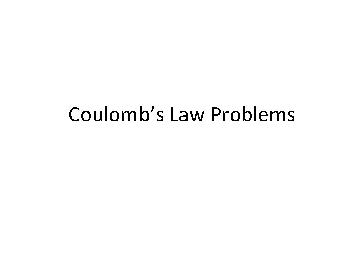 Coulomb’s Law Problems 