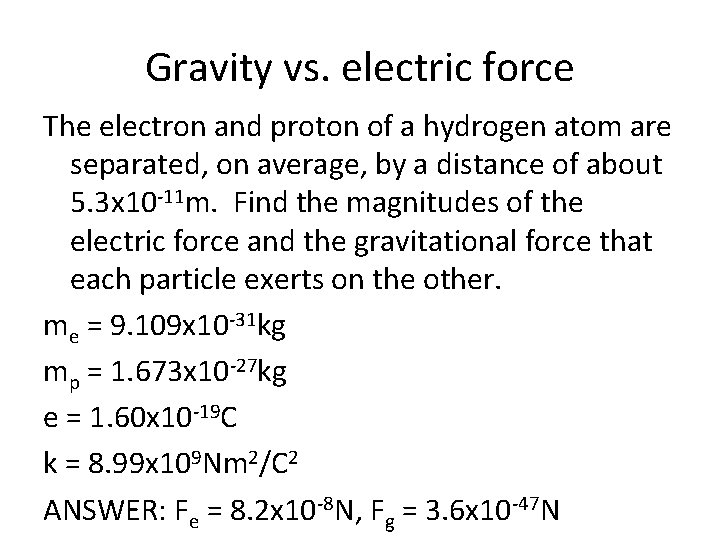 Gravity vs. electric force The electron and proton of a hydrogen atom are separated,