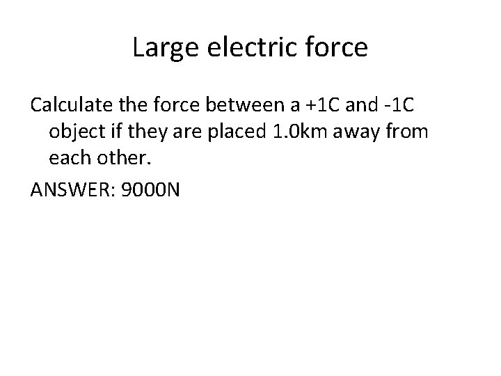 Large electric force Calculate the force between a +1 C and -1 C object