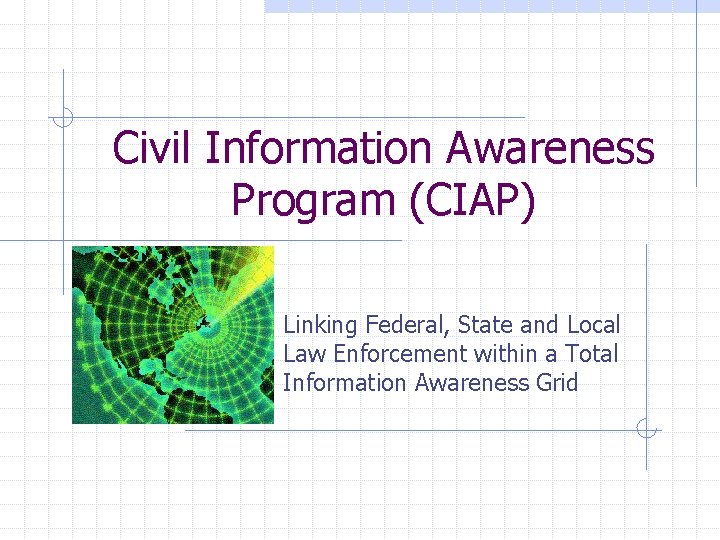 Civil Information Awareness Program (CIAP) Linking Federal, State and Local Law Enforcement within a