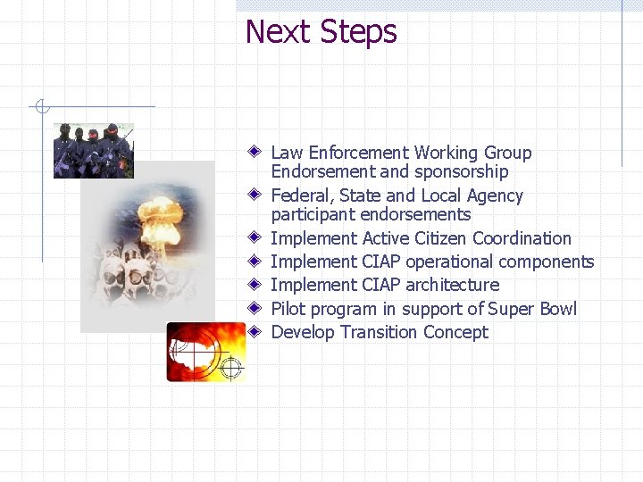 Next Steps Law Enforcement Working Group Endorsement and sponsorship Federal, State and Local Agency