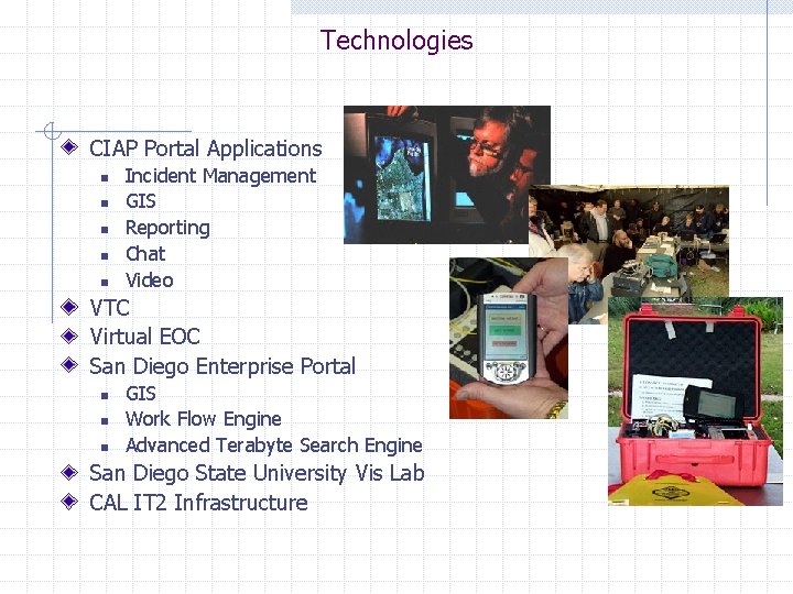 Technologies CIAP Portal Applications n n n Incident Management GIS Reporting Chat Video VTC