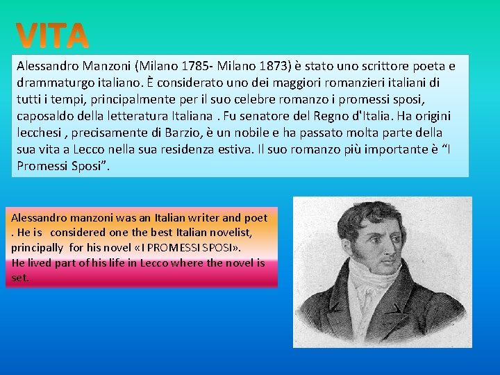 Alessandro Manzoni (Milano 1785 - Milano 1873) è stato uno scrittore poeta e drammaturgo