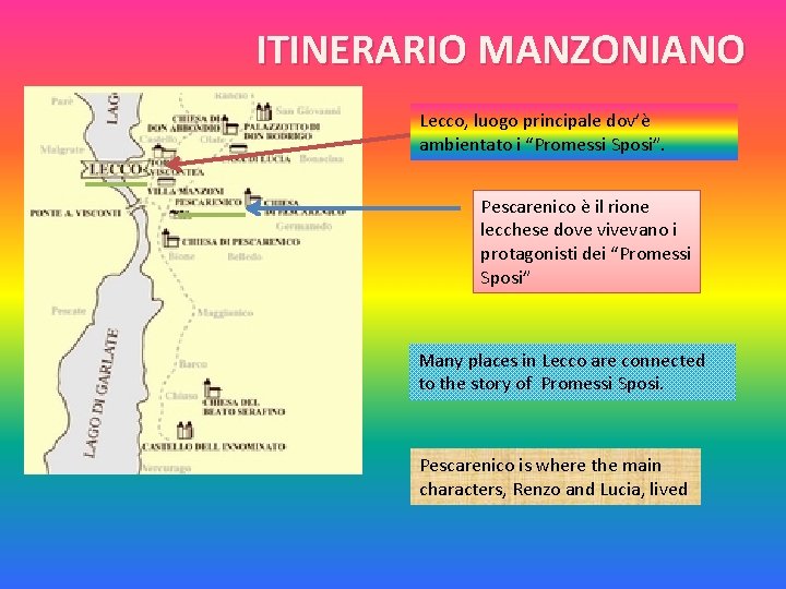 ITINERARIO MANZONIANO Lecco, luogo principale dov’è ambientato i “Promessi Sposi”. Pescarenico è il rione