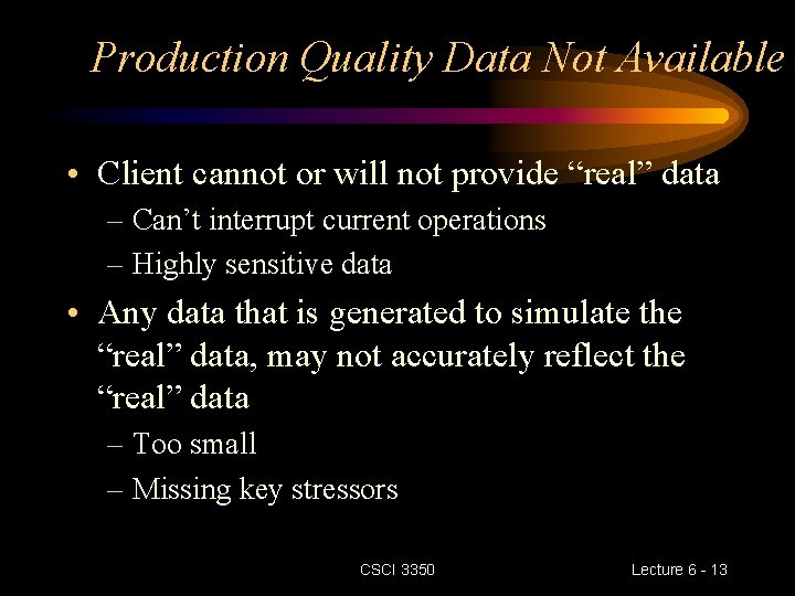 Production Quality Data Not Available • Client cannot or will not provide “real” data Production Quality Data Not Available • Client cannot or will not provide “real” data