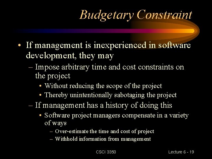 Budgetary Constraint • If management is inexperienced in software development, they may – Impose Budgetary Constraint • If management is inexperienced in software development, they may – Impose