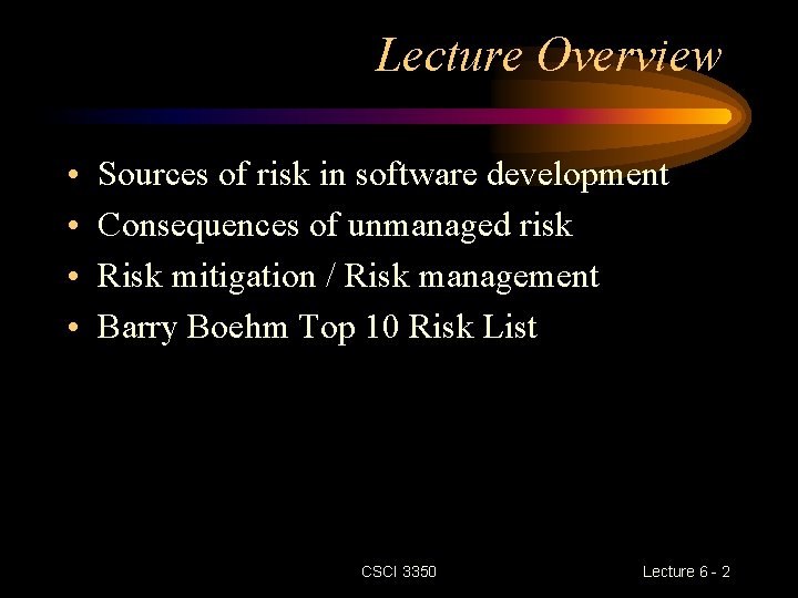 Lecture Overview • • Sources of risk in software development Consequences of unmanaged risk Lecture Overview • • Sources of risk in software development Consequences of unmanaged risk