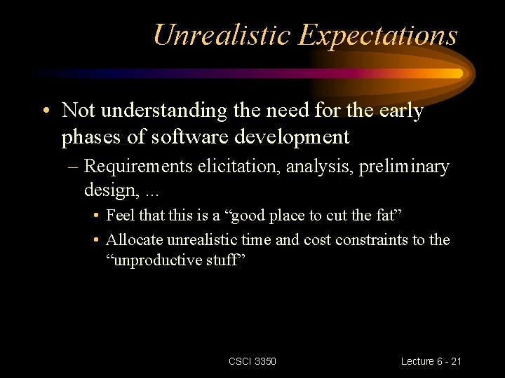 Unrealistic Expectations • Not understanding the need for the early phases of software development Unrealistic Expectations • Not understanding the need for the early phases of software development