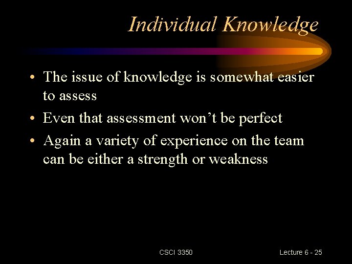 Individual Knowledge • The issue of knowledge is somewhat easier to assess • Even Individual Knowledge • The issue of knowledge is somewhat easier to assess • Even
