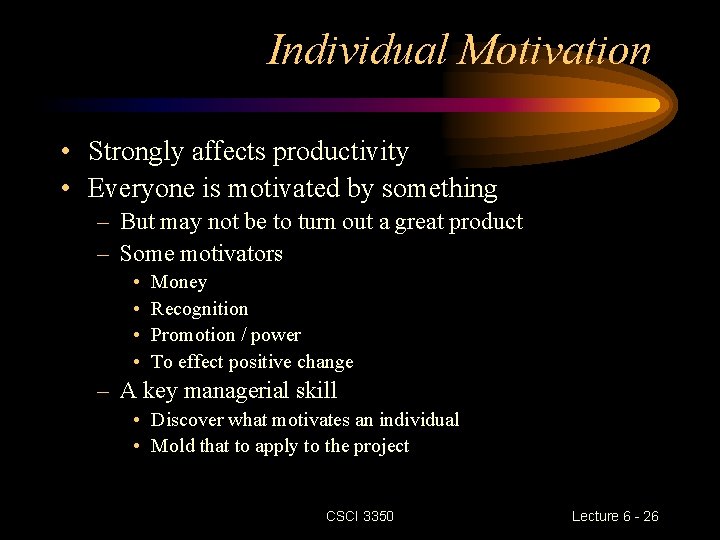 Individual Motivation • Strongly affects productivity • Everyone is motivated by something – But Individual Motivation • Strongly affects productivity • Everyone is motivated by something – But