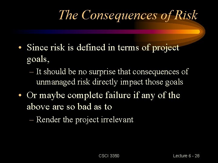 The Consequences of Risk • Since risk is defined in terms of project goals, The Consequences of Risk • Since risk is defined in terms of project goals,