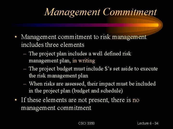 Management Commitment • Management commitment to risk management includes three elements – The project Management Commitment • Management commitment to risk management includes three elements – The project