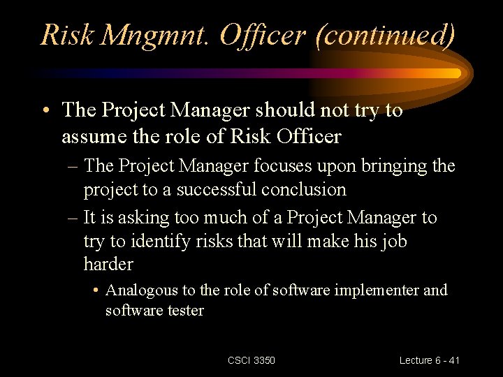 Risk Mngmnt. Officer (continued) • The Project Manager should not try to assume the Risk Mngmnt. Officer (continued) • The Project Manager should not try to assume the