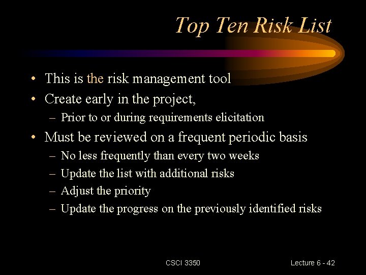 Top Ten Risk List • This is the risk management tool • Create early Top Ten Risk List • This is the risk management tool • Create early
