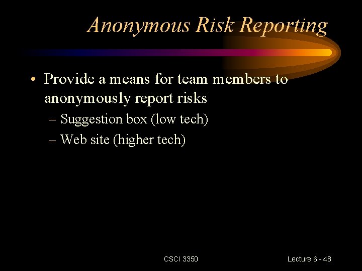 Anonymous Risk Reporting • Provide a means for team members to anonymously report risks Anonymous Risk Reporting • Provide a means for team members to anonymously report risks