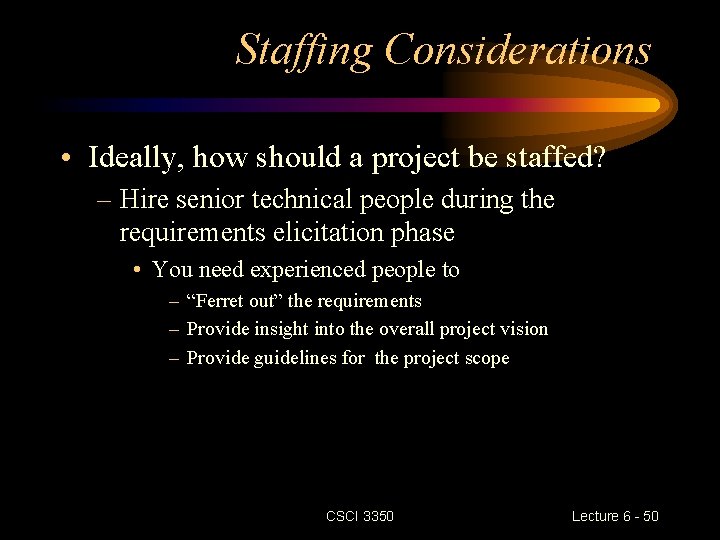 Staffing Considerations • Ideally, how should a project be staffed? – Hire senior technical Staffing Considerations • Ideally, how should a project be staffed? – Hire senior technical