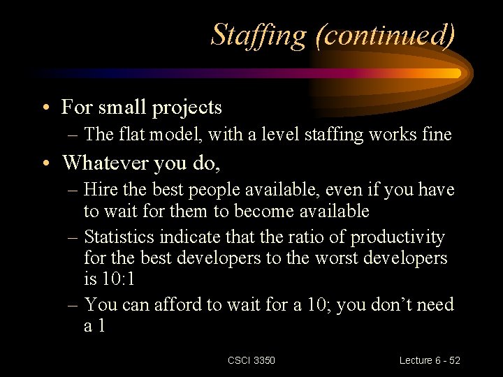 Staffing (continued) • For small projects – The flat model, with a level staffing Staffing (continued) • For small projects – The flat model, with a level staffing