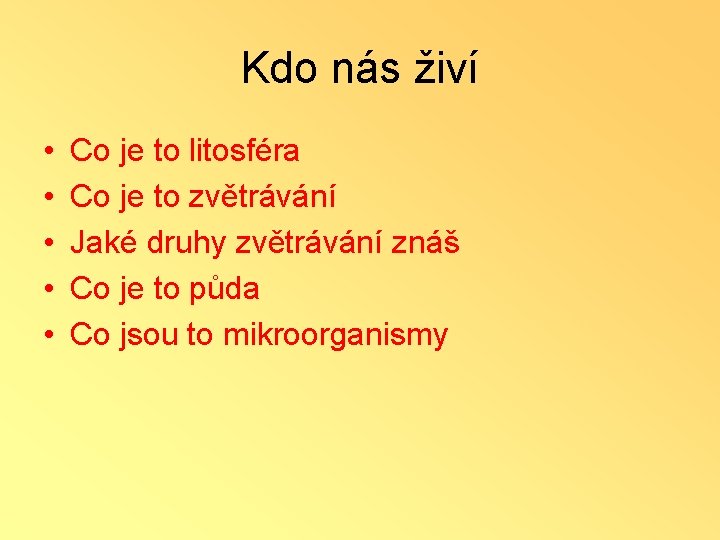 Kdo nás živí • • • Co je to litosféra Co je to zvětrávání