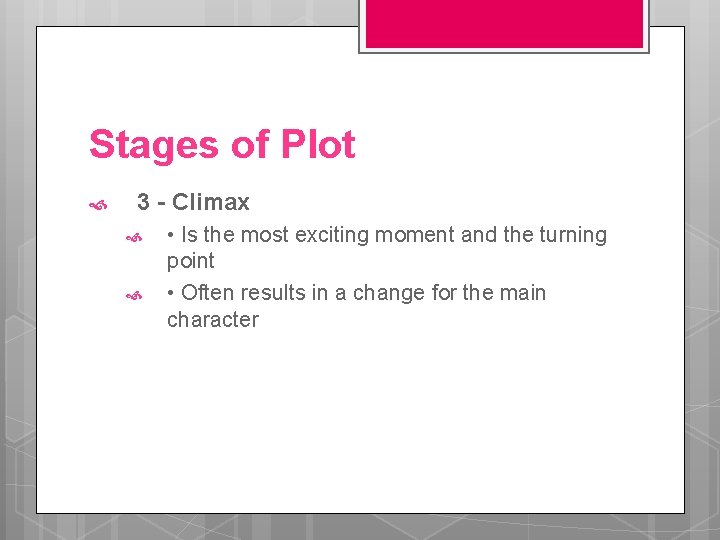 Stages of Plot 3 - Climax • Is the most exciting moment and the