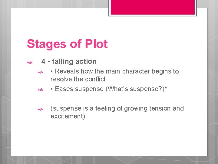 Stages of Plot 4 - falling action • Reveals how the main character begins