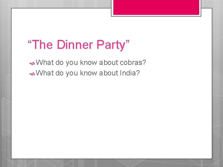 “The Dinner Party” What do you know about cobras? What do you know about