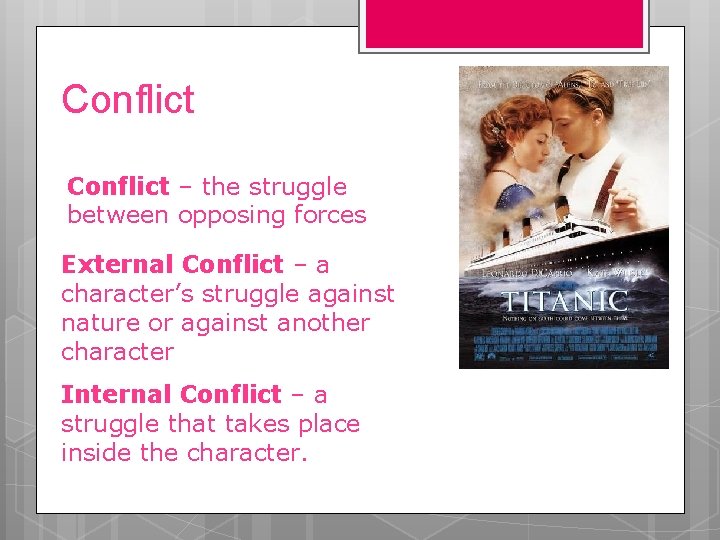Conflict – the struggle between opposing forces External Conflict – a character’s struggle against
