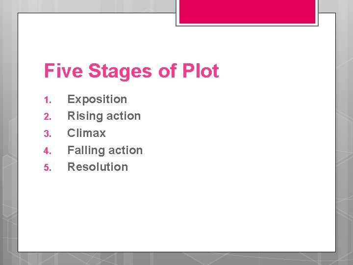 Five Stages of Plot 1. 2. 3. 4. 5. Exposition Rising action Climax Falling