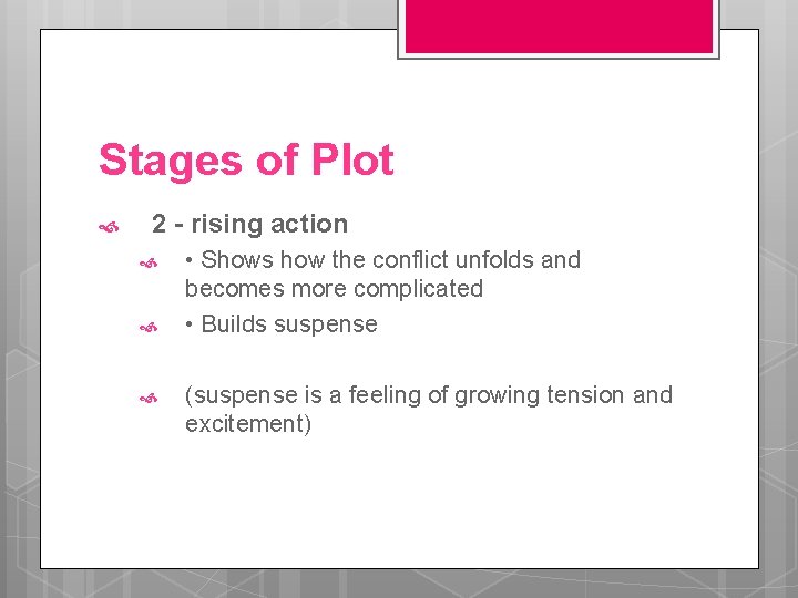 Stages of Plot 2 - rising action • Shows how the conflict unfolds and