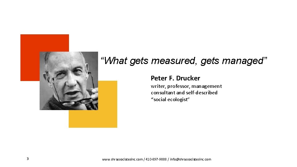 “What gets measured, gets managed” Peter F. Drucker writer, professor, management consultant and self-described