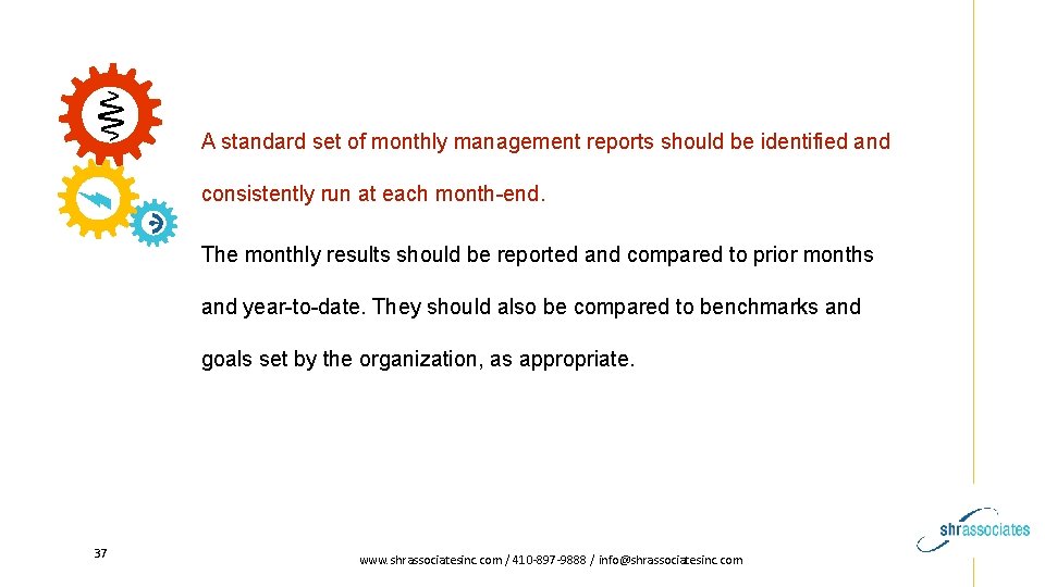 A standard set of monthly management reports should be identified and consistently run at
