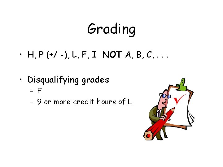 Grading • H, P (+/ -), L, F, I NOT A, B, C, . Grading • H, P (+/ -), L, F, I NOT A, B, C, .