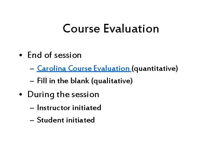 Course Evaluation • End of session – Carolina Course Evaluation (quantitative) – Fill in Course Evaluation • End of session – Carolina Course Evaluation (quantitative) – Fill in