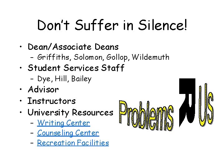 Don’t Suffer in Silence! • Dean/Associate Deans – Griffiths, Solomon, Gollop, Wildemuth • Student Don’t Suffer in Silence! • Dean/Associate Deans – Griffiths, Solomon, Gollop, Wildemuth • Student