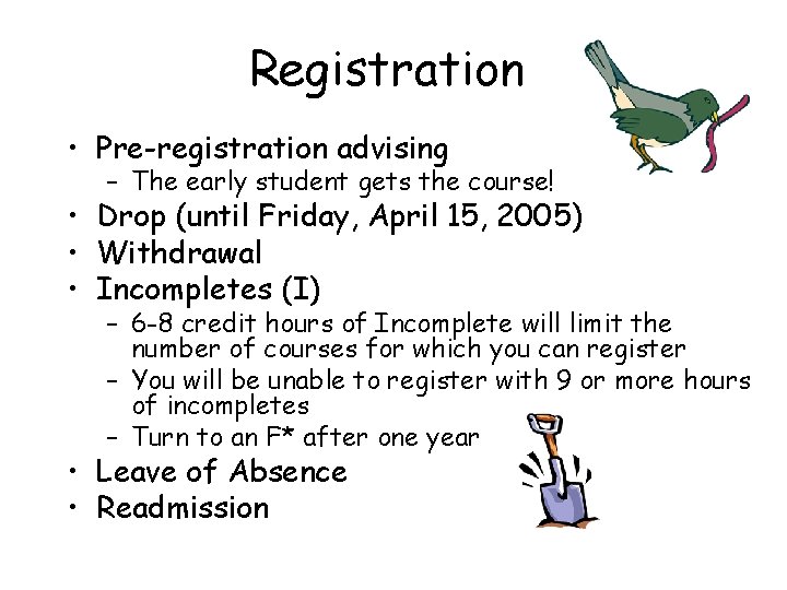 Registration • Pre-registration advising – The early student gets the course! • Drop (until Registration • Pre-registration advising – The early student gets the course! • Drop (until