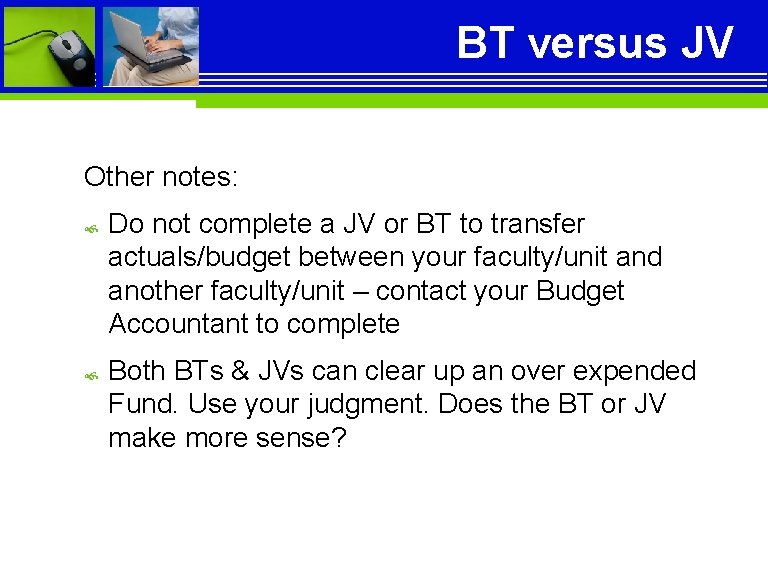 BT versus JV Other notes: Do not complete a JV or BT to transfer