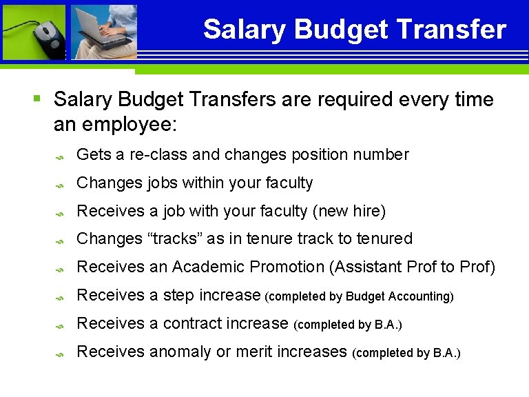 Salary Budget Transfer § Salary Budget Transfers are required every time an employee: Gets