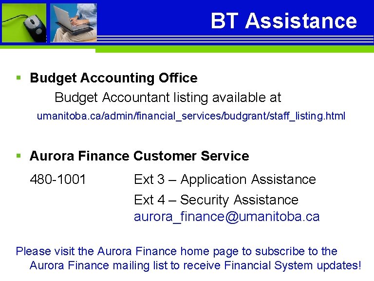 BT Assistance § Budget Accounting Office Budget Accountant listing available at umanitoba. ca/admin/financial_services/budgrant/staff_listing. html