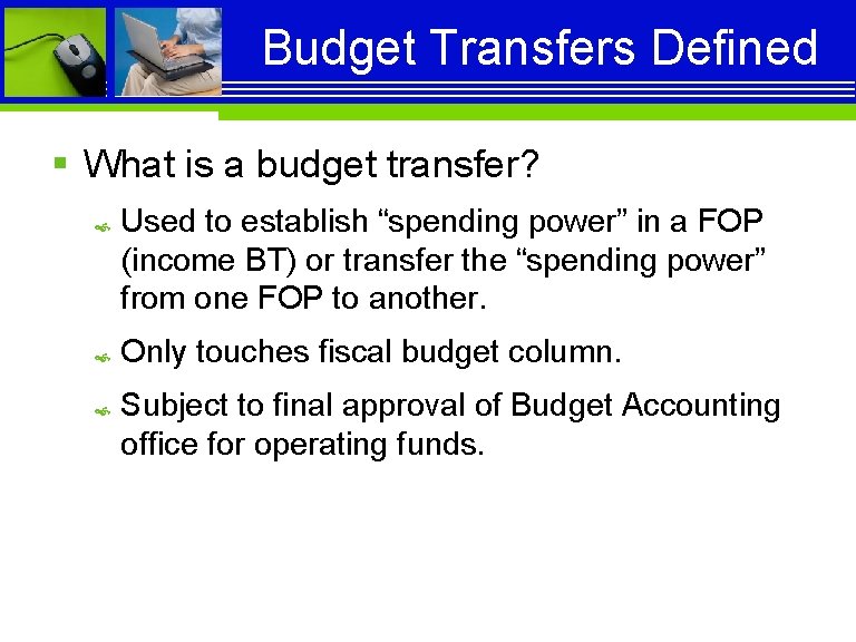 Budget Transfers Defined § What is a budget transfer? Used to establish “spending power”