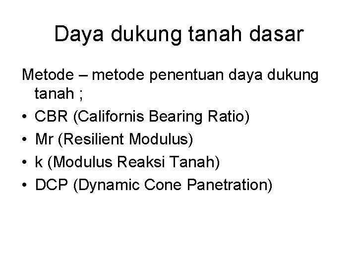 Daya dukung tanah dasar Metode – metode penentuan daya dukung tanah ; • CBR