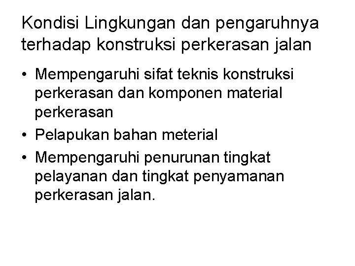 Kondisi Lingkungan dan pengaruhnya terhadap konstruksi perkerasan jalan • Mempengaruhi sifat teknis konstruksi perkerasan