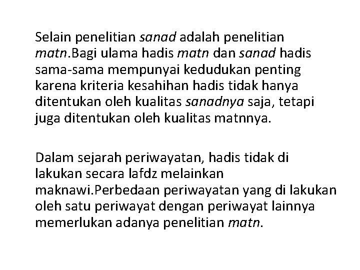 Selain penelitian sanad adalah penelitian matn. Bagi ulama hadis matn dan sanad hadis sama-sama