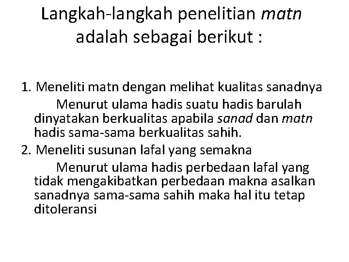 Langkah-langkah penelitian matn adalah sebagai berikut : 1. Meneliti matn dengan melihat kualitas sanadnya