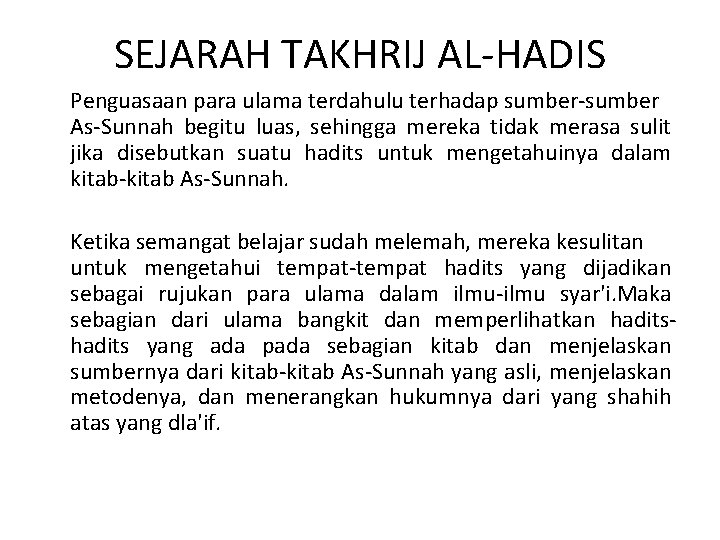 SEJARAH TAKHRIJ AL-HADIS Penguasaan para ulama terdahulu terhadap sumber-sumber As-Sunnah begitu luas, sehingga mereka