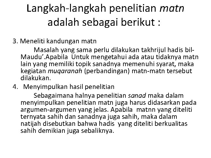 Langkah-langkah penelitian matn adalah sebagai berikut : 3. Meneliti kandungan matn Masalah yang sama