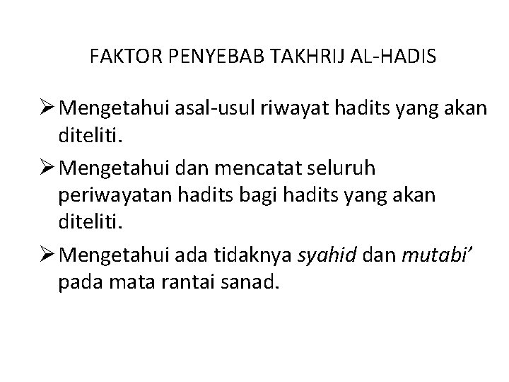 FAKTOR PENYEBAB TAKHRIJ AL-HADIS Ø Mengetahui asal-usul riwayat hadits yang akan diteliti. Ø Mengetahui