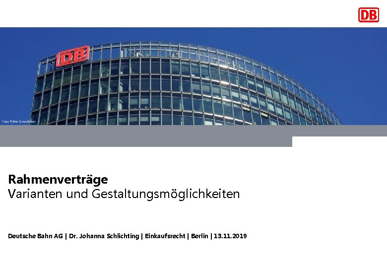 Rahmenverträge Varianten und Gestaltungsmöglichkeiten Deutsche Bahn AG | Dr. Johanna Schlichting | Einkaufsrecht |