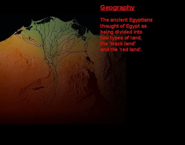 Geography The ancient Egyptians thought of Egypt as being divided into two types of