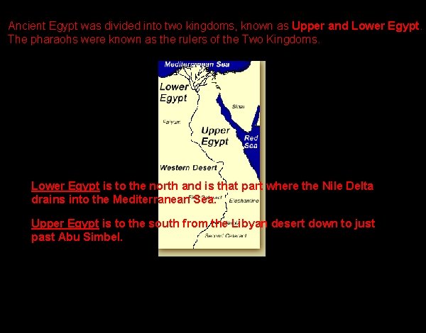 Ancient Egypt was divided into two kingdoms, known as Upper and Lower Egypt. The