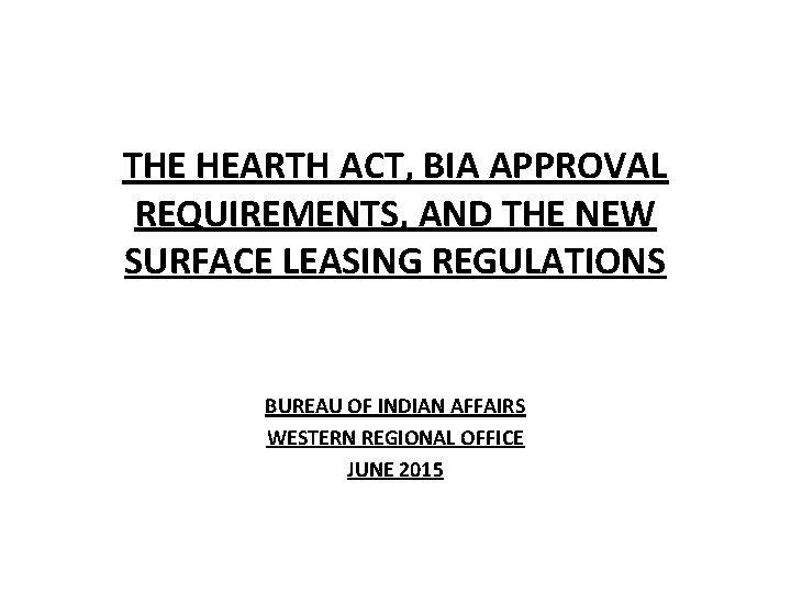 THE HEARTH ACT, BIA APPROVAL REQUIREMENTS, AND THE NEW SURFACE LEASING REGULATIONS BUREAU OF